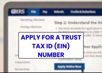 Applying for a Trust Tax ID (EIN): Everything You Need to Know