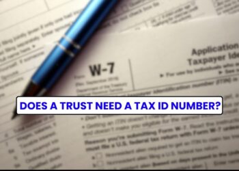 Does a Trust Need a Tax ID Number? Understanding Trust Tax Requirements