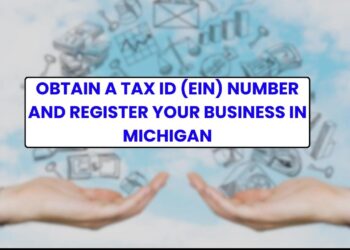 Obtain a Tax ID (EIN) Number and Register Your Business in Michigan