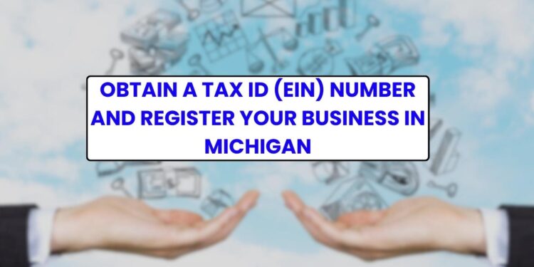 Obtain a Tax ID (EIN) Number and Register Your Business in Michigan