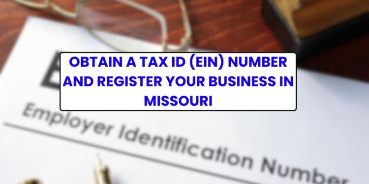 Obtain a Tax ID (EIN) Number and Register Your Business in Missouri