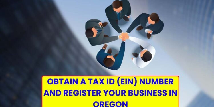 Obtain a Tax ID (EIN) Number and Register Your Business in Oregon