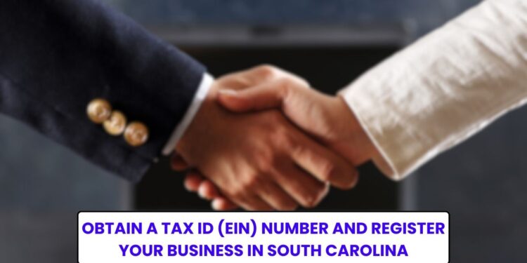 Obtain a Tax ID (EIN) Number and Register Your Business in South Carolina