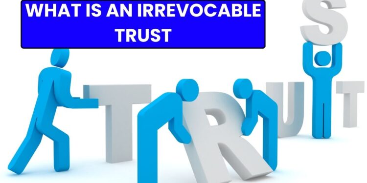 What is an irrevocable trust?
