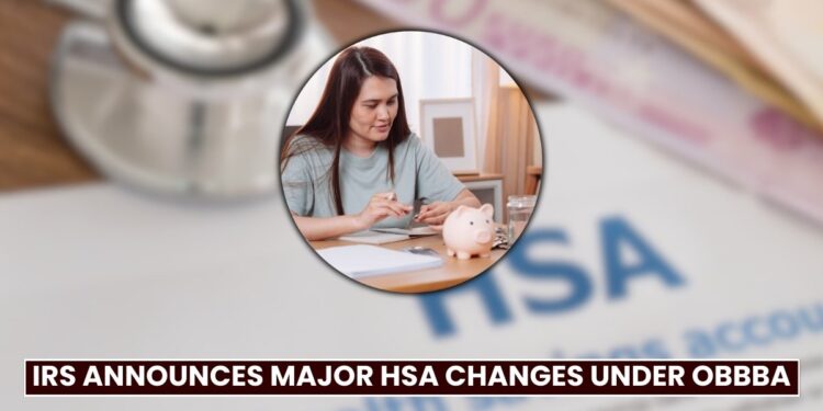 IRS Announces Major HSA Changes Under OBBBA: What Taxpayers Need to Know